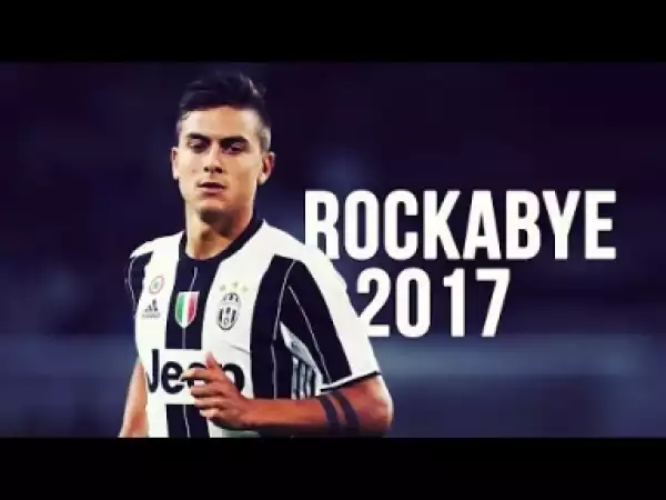 Video: Paulo Dybala - Rockabye | Skills & Goals | 2016/2017
